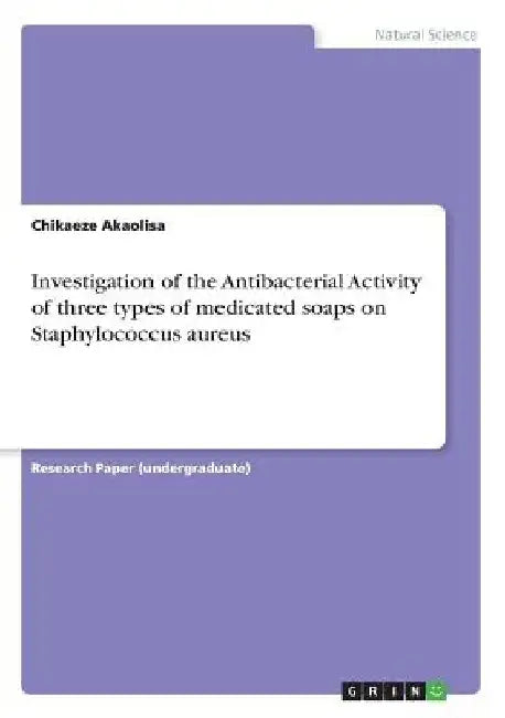 Investigation of the Antibacterial Activity of three types of medicated soaps on Staphylococcus aureus by Chikaeze Akaolisa