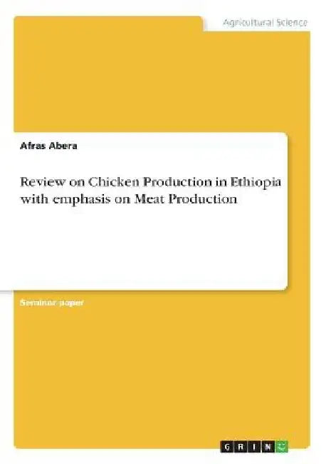 Review on Chicken Production in Ethiopia with emphasis on Meat Production by Afras Abera