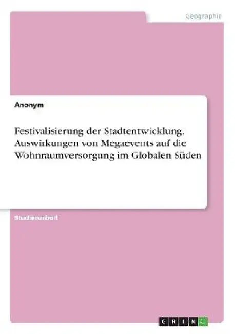 Festivalisierung der Stadtentwicklung. Auswirkungen von Megaevents auf die Wohnraumversorgung im Globalen Süden by Anonymous