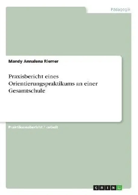 Praxisbericht eines Orientierungspraktikums an einer Gesamtschule by Riemer, Mandy Annalena