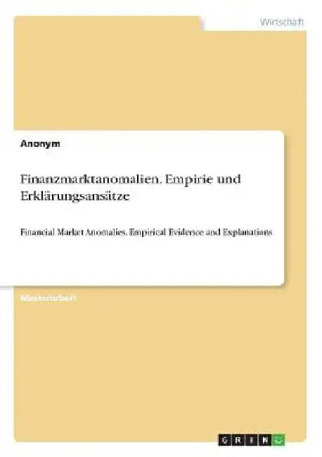 Finanzmarktanomalien. Empirie und Erklärungsansätze: Financial Market Anomalies. Empirical Evidence and Explanations by Anonym