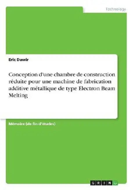 Conception d'une chambre de construction réduite pour une machine de fabrication additive métallique de type Electron Beam Melting by Dawir, Eric