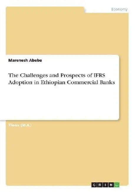 The Challenges and Prospects of IFRS Adoption in Ethiopian Commercial Banks by Marenesh Abebe