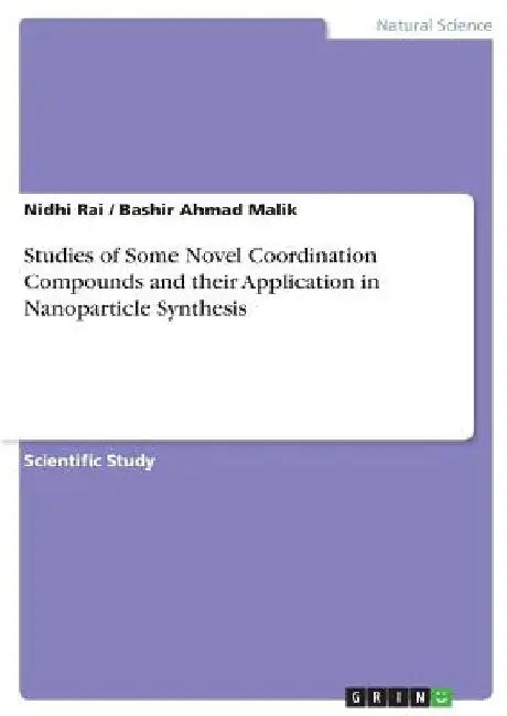 Studies of Some Novel Coordination Compounds and their Application in Nanoparticle Synthesis by Nidhi Rai