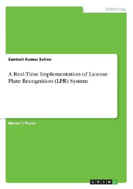 A Real-Time Implementation of License Plate Recognition (LPR) System by Santosh Kumar Sahoo