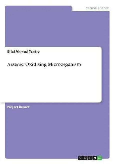 Arsenic Oxidizing Microorganisms by Bilal Ahmad Tantry