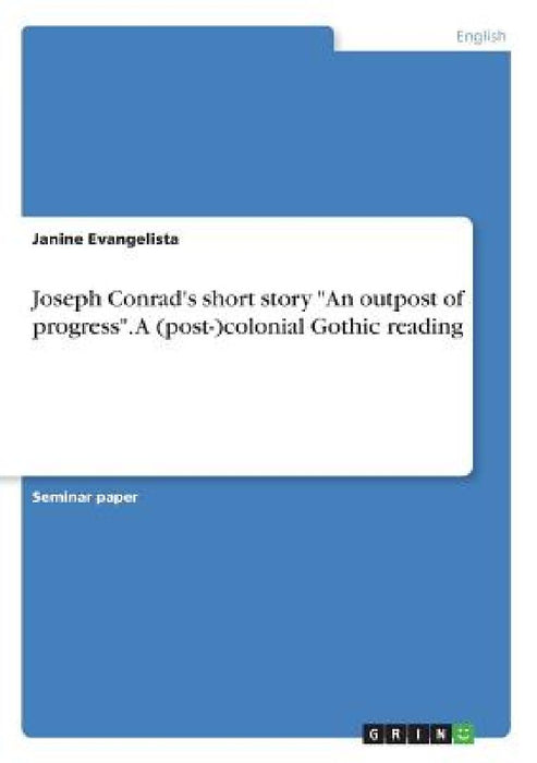 Joseph Conrad's short story "An outpost of progress". A (post-)colonial Gothic reading by Janine Evangelista