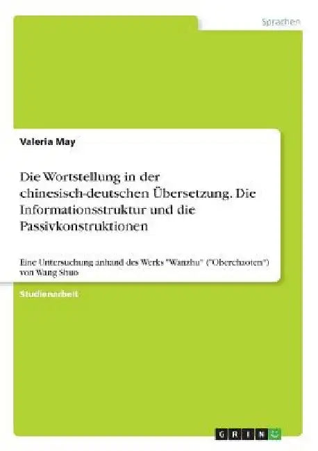 Die Wortstellung in der chinesisch-deutschen Übersetzung. Die Informationsstruktur und die Passivkonstruktionen: Eine Untersuchung anhand des Werks "W by May, Valeria