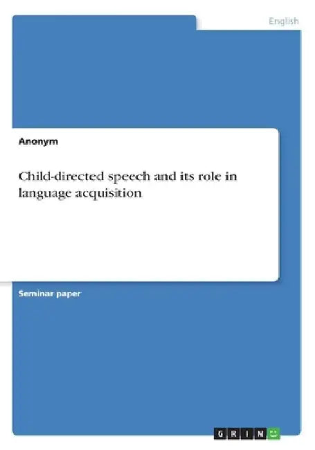 Child-directed speech and its role in language acquisition by Anonymous