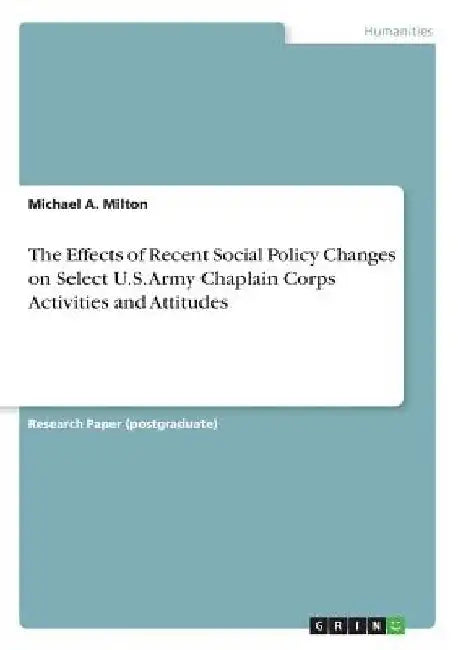 The Effects of Recent Social Policy Changes on Select U.S. Army Chaplain Corps Activities and Attitudes by Michael a. Milton