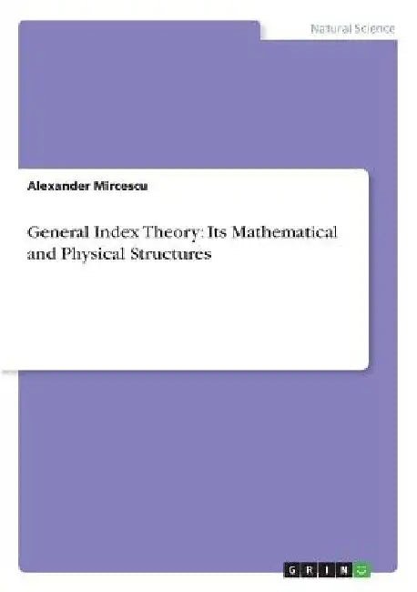 General Index Theory: Its Mathematical and Physical Structures by Alexander Mircescu