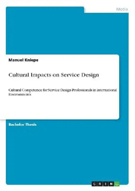 Cultural Impacts on Service Design: Cultural Competence for Service Design Professionals in international Environments by Manuel Kniepe