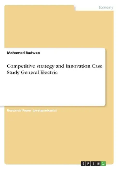 Competitive strategy and Innovation Case Study General Electric by Mohamed Radwan