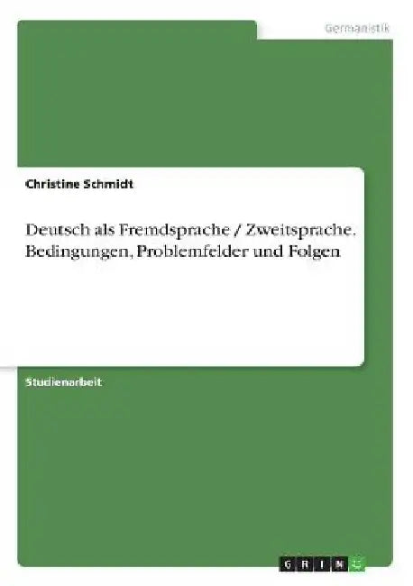 Deutsch als Fremdsprache / Zweitsprache. Bedingungen, Problemfelder und Folgen by Schmidt, Christine