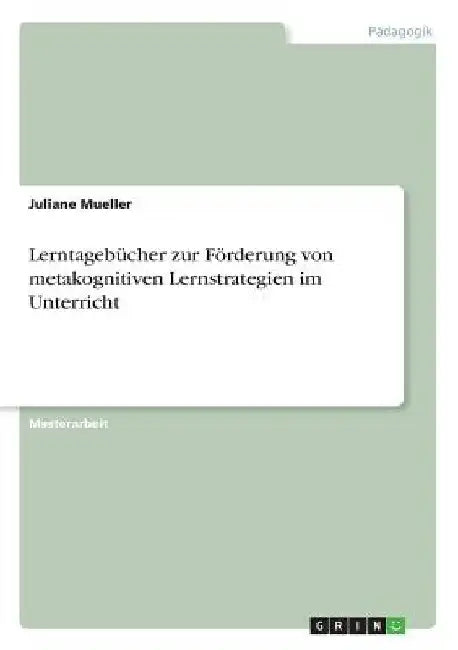 Lerntagebücher zur Förderung von metakognitiven Lernstrategien im Unterricht by Mueller, Juliane