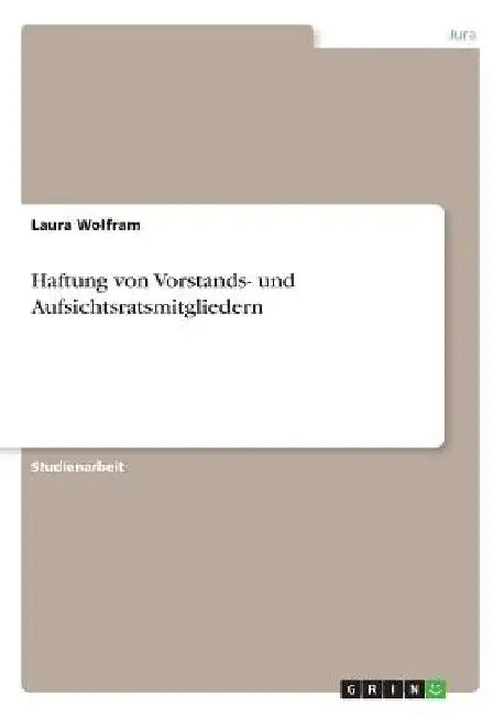 Haftung von Vorstands- und Aufsichtsratsmitgliedern by Wolfram, Laura