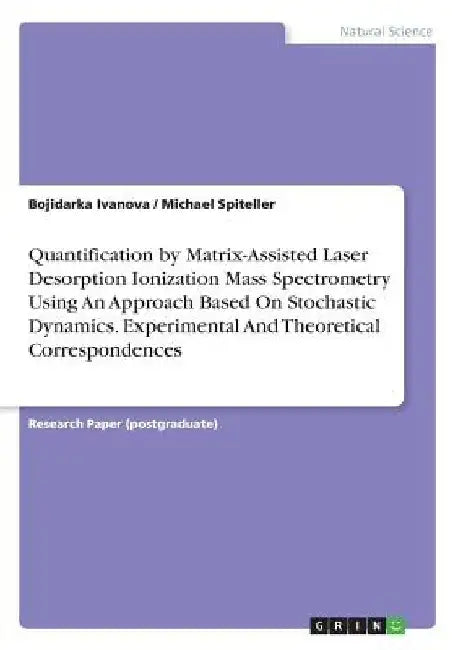 Quantification by Matrix-Assisted Laser Desorption Ionization Mass Spectrometry Using An Approach Based On Stochastic Dynamics. Experimental And Theor by Bojidarka Ivanova