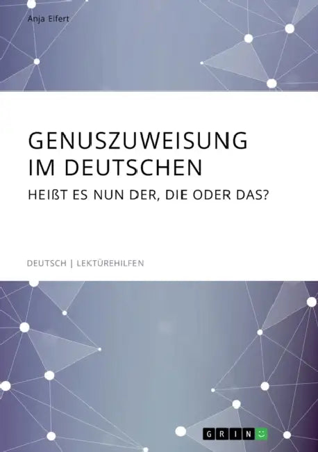 Genuszuweisung im Deutschen. Heißt es nun der, die oder das? by Anja Elfert