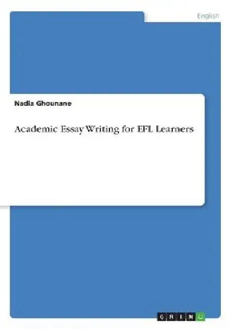 Academic Essay Writing for EFL Learners by Nadia Ghounane