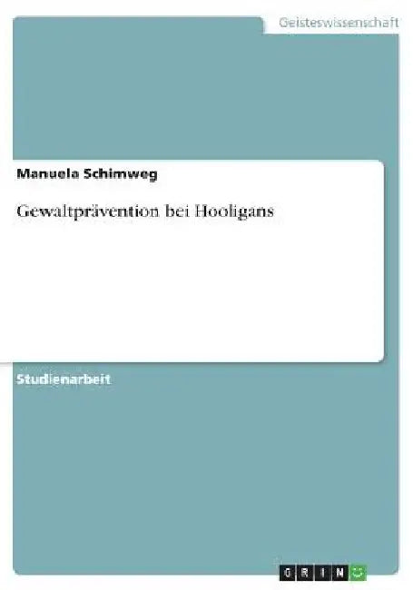 Gewaltprävention bei Hooligans by Schimweg, Manuela