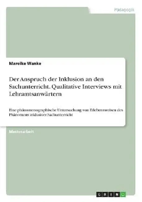 Der Anspruch der Inklusion an den Sachunterricht. Qualitative Interviews mit Lehramtsanwärtern: Eine phänomenographische Untersuchung von Erlebensweis by Wanke, Mareike