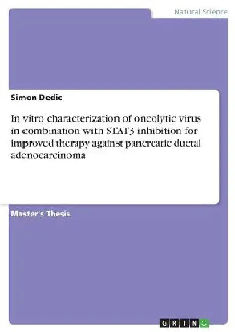 In vitro characterization of oncolytic virus in combination with STAT3 inhibition for improved therapy against pancreatic ductal adenocarcinoma by Simon Dedic