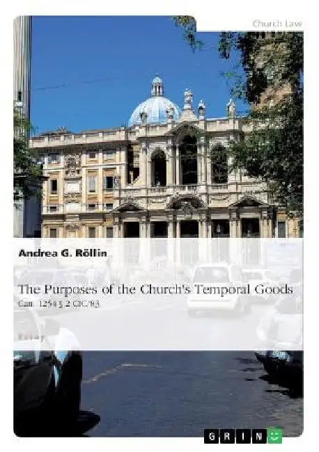 The Purposes of the Church's Temporal Goods (Can. 1254 § 2 CIC/83) by Andrea G. Röllin