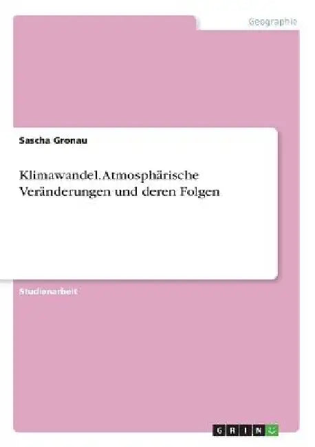 Klimawandel. Atmosphärische Veränderungen und deren Folgen by Gronau, Sascha