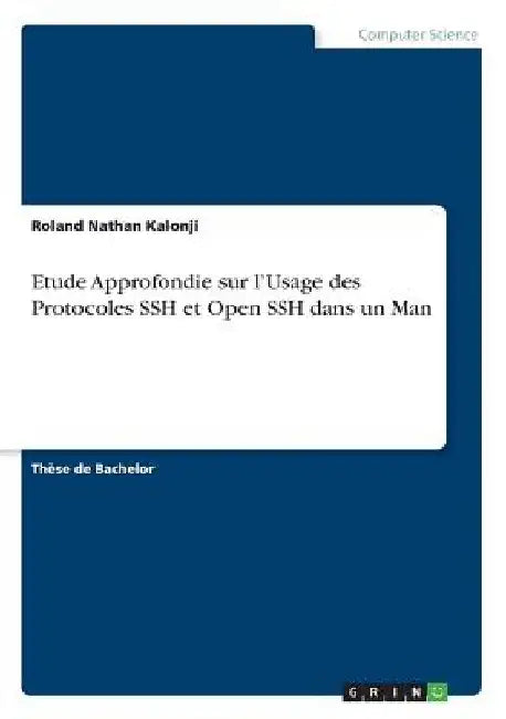 Etude Approfondie sur l'Usage des Protocoles SSH et Open SSH dans un Man by Kalonji, Roland Nathan