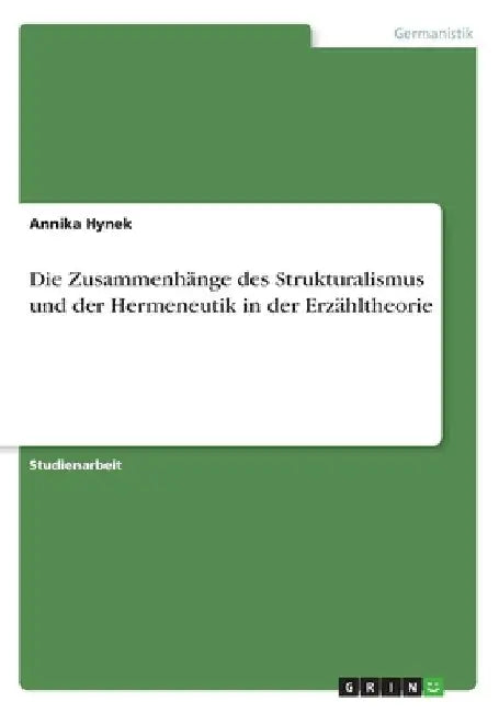 Die Zusammenhänge des Strukturalismus und der Hermeneutik in der Erzähltheorie by Hynek, Annika