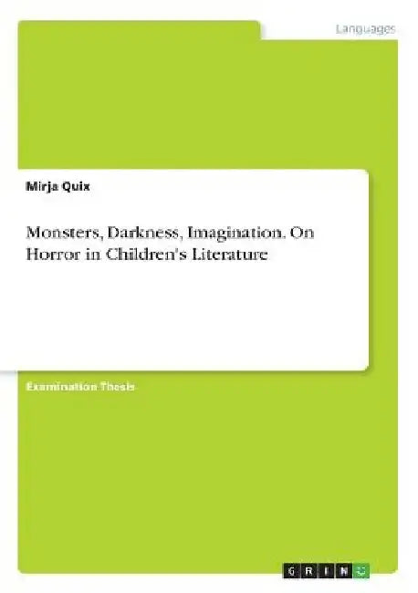 Monsters, Darkness, Imagination. On Horror in Children's Literature by Mirja Quix