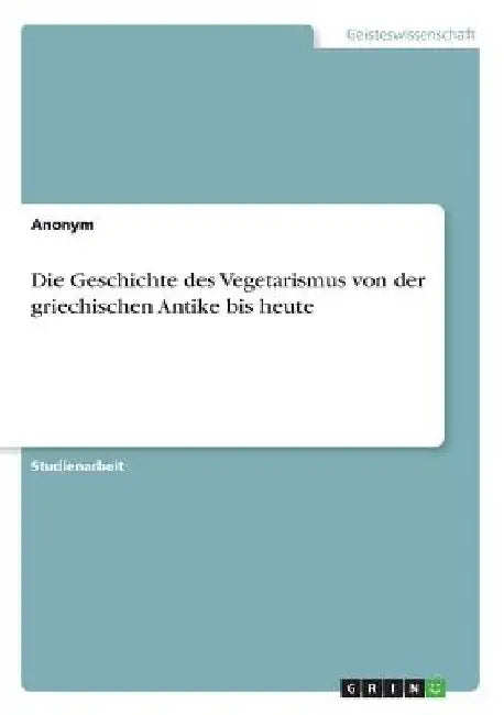 Die Geschichte des Vegetarismus von der griechischen Antike bis heute by Anonym