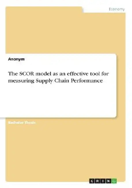 The SCOR model as an effective tool for measuring Supply Chain Performance by Anonym