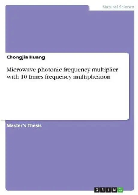 Microwave photonic frequency multiplier with 10 times frequency multiplication by Chongjia Huang