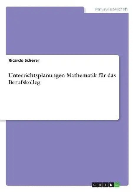 Unterrichtsplanungen Mathematik für das Berufskolleg by Scherer, Ricardo