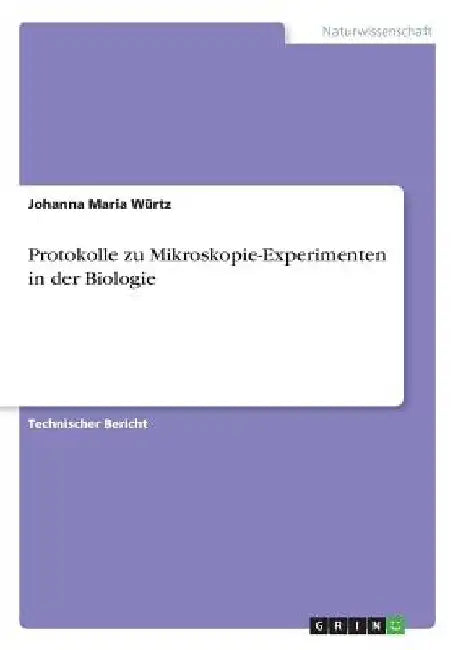 Protokolle zu Mikroskopie-Experimenten in der Biologie by Würtz, Johanna Maria