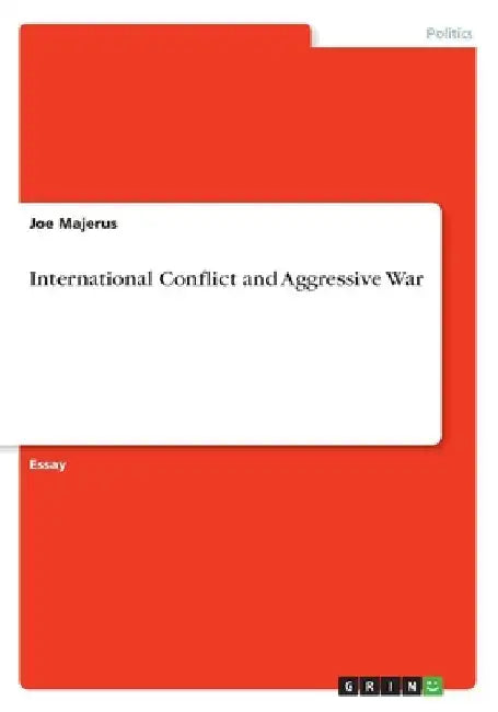 International Conflict and Aggressive War by Joe Majerus