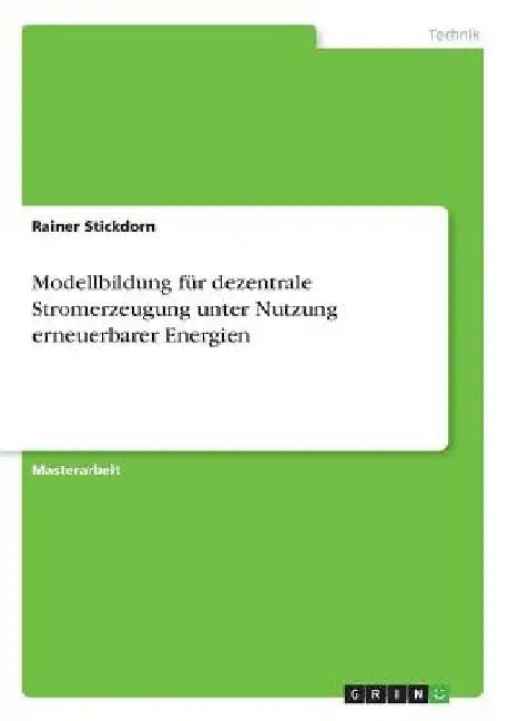 Modellbildung für dezentrale Stromerzeugung unter Nutzung erneuerbarer Energien by Stickdorn, Rainer