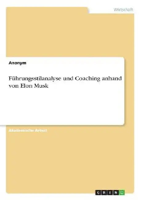Führungsstilanalyse und Coaching anhand von Elon Musk by Anonymous