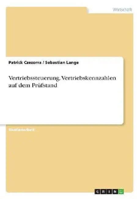 Vertriebssteuerung. Vertriebskennzahlen auf dem Prüfstand by Czezorra, Patrick