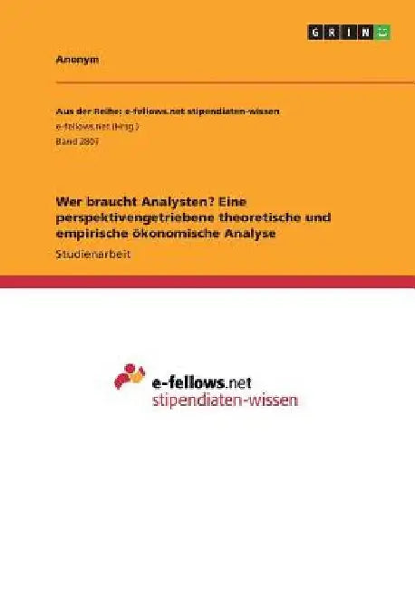 Wer braucht Analysten? Eine perspektivengetriebene theoretische und empirische ökonomische Analyse by Anonym