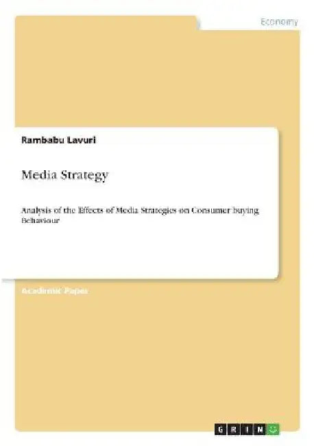 Media Strategy: Analysis of the Effects of Media Strategies on Consumer buying Behaviour by Rambabu Lavuri