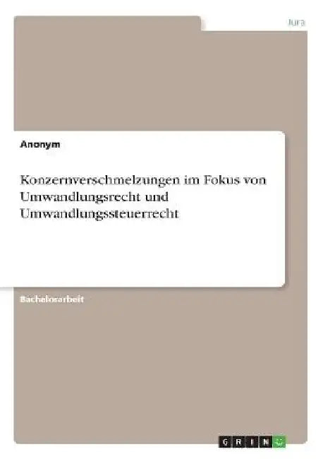 Konzernverschmelzungen im Fokus von Umwandlungsrecht und Umwandlungssteuerrecht by Anonymous