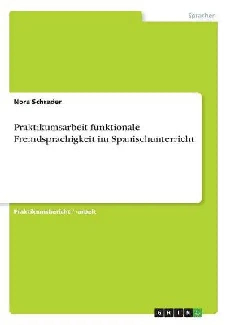 Praktikumsarbeit funktionale Fremdsprachigkeit im Spanischunterricht by Schrader, Nora