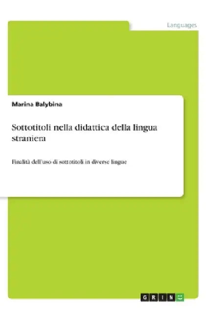Sottotitoli nella didattica della lingua straniera: Finalità dell'uso di sottotitoli in diverse lingue by Balybina, Marina