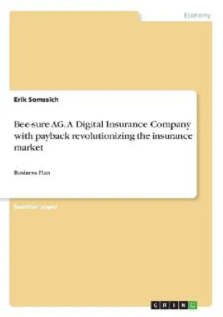 Bee-sure AG. A Digital Insurance Company with payback revolutionizing the insurance market: Business Plan by Erik Somssich