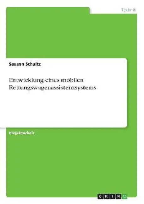 Entwicklung eines mobilen Rettungswagenassistenzsystems by Schultz, Susann