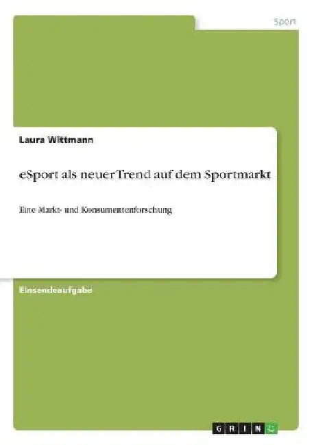 eSport als neuer Trend auf dem Sportmarkt: Eine Markt- und Konsumentenforschung by Wittmann, Laura