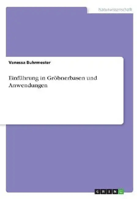 Einführung in Gröbnerbasen und Anwendungen by Buhrmester, Vanessa