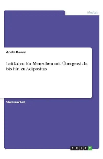 Leitfaden für Menschen mit Übergewicht bis hin zu Adipositas by Bonev, Aneta